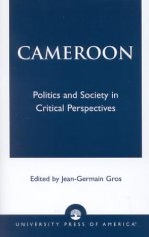 Cameroon: Politics And Society In Critical Perspectives (2003)