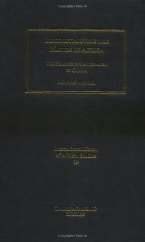 Reconstructing the Nation in Africa: The Politics of Nationalism in Ghana (2007)