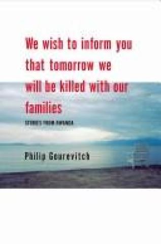 We Wish to Inform You That Tomorrow We Will be Killed With Our Families: Stories from Rwanda