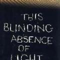 This Blinding Absence of Light