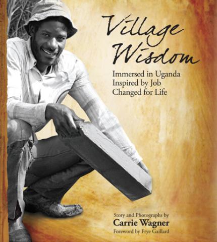 Village Wisdom; Immersed in Uganda, Inspired by Job, Changed for Life